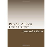 Pro Se, A Fool For a Client: The True Story You Will Never Believe