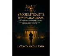 Pro Se Litigant’s Survival Handbook: A Legal Strategy Guide with Real Motion Templates for Filing, Fighting, and Surviving Federal Court