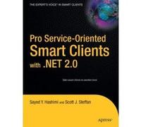 Pro Service-Oriented Smart Clients With .Net 2.0, Pro Series Sayed Hashimi, Scott J. Steffan (Auteur)