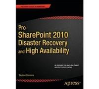 Pro SharePoint 2010 Disaster Recovery and High Availability - [Version Originale] Stephen Cummins (Auteur)