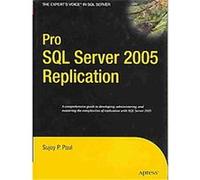 Pro SQL Server 2005 Replication, Definitive Guide Sujoy P. Paul (Auteur)