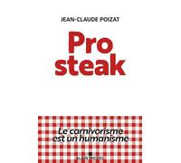 Pro Steak – Le carnivorisme est un humanisme – Les Éditions Albin Michel