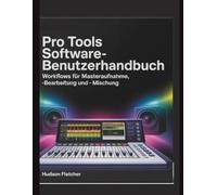 Pro Tools Software-Benutzerhandbuch: Workflows für Masteraufnahme, -bearbeitung und -mischung