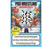 Pro Wrestling Crossword Puzzle Book: 50 Fun & Challenging Puzzles About Wrestling Trivia, Legends, Moves & Matches for Wrestling Fans | Brain Games, ... Teens and Seniors | 100 pages , 6x9 inch size
