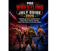 PRO WRESTLING JULY FAN GUIDE 2026: Summer Event Road, Champion Watch, Match Notes, Rivalry Tracker, Prediction Pages & Fan Review Journal