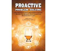 Proactive Problem Solving: The Organizational Engagement System Behind the World’s Most Disruptive Bourbon Distillery