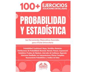 Probabilidad y Estadística para la Universidad: 100+ Ejercicios Progresivos con Soluciones Detalladas Paso a Paso y Conceptos Clave
