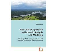 Probabilistic Approach To Hydraulic Analysis And Modeling: Modeling Of 2-D Velocity Distribution And Discharge Estimation In Open Channel Flow