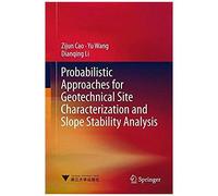 Probabilistic Approaches For Geotechnical Site Characterization And Slope Stability Analysis