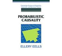 Probabilistic Causality, Cambridge Studies in Probability, Induction and Decision Theory Ellery Eells (Auteur)