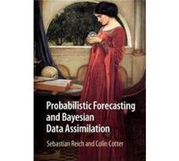 Probabilistic Forecasting And Bayesian Data Assimilation