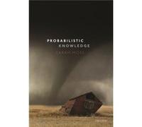 Probabilistic Knowledge - Moss Sarah Associate Professor of Philosophy Associate Professor of Philosophy University of Michigan Ann Arbor - Oxford Univers Moss Sarah Associate Professor of Philosophy 