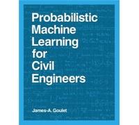 Probabilistic Machine Learning for Civil Engineers by Goulet & JamesA. Assistant Professor & Polytechnique Montreal Goulet JamesA. Assistant Professor Polytechnique Montreal (Auteur)