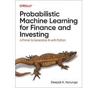 Probabilistic Machine Learning for Finance and Investing by Deepak K. Kanungo Deepak K. Kanungo (Auteur)