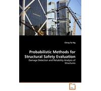 Probabilistic Methods For Structural Safety Evaluation: Damage Detection And Reliability Analysis Of Structures