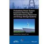 Probabilistic Power System Expansion Planning with Renewable Energy Resources and Energy Storage Systems by Kwang Y. Pennsylvania State University Lee Kwang Y. Pennsylvania State University Lee (Auteu