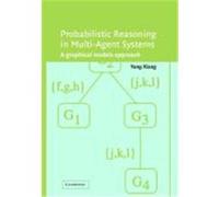Probabilistic Reasoning in Multiagent Systems: A Graphical Models Approach Xiang, Yang (Auteur)