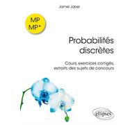 Probabilités discrètes MP-MP* - Cours, exercices corrigés, extraits de sujets de concours - Jamel Jaber - Ellipses - broché - Scolaire / Universitaire