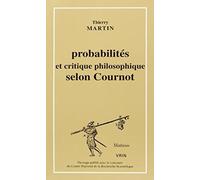 Probabilites Et Critique Philosophique Selon Cournot (Mathesis)