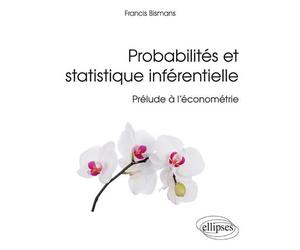 Probabilités et statistique inférentielle - Prélude à l’économétrie - Francis Bismans - Ellipses - broché - Scolaire / Universitaire