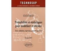 Probabilités et statistiques pour modéliser et décider, Tests, validation, régression, plans d'expérience - Statistiques - Niveau A - Nicolas Savy - Ellipses - broché - Etude