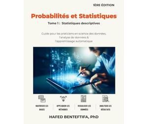 Probabilités et Statistiques: Tome 1: Statistiques descriptives; Guide pour les praticiens en sciences des données, l’analyse de données & l’apprentissage automatique