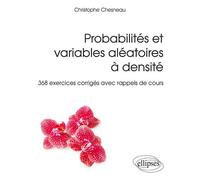 Probabilités et variables aléatoires à densité - 368 exercices corrigés avec rappels de cours - Christophe Chesneau - Ellipses - broché - Scolaire / Universitaire