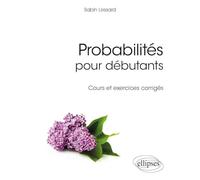 Probabilités pour débutants - Cours et exercices corrigés