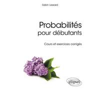 Probabilités pour débutants - Cours et exercices corrigés - Sabin Lessard - Ellipses - broché - Scolaire / Universitaire