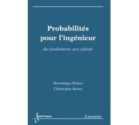 Probabilités pour l'ingénieur : des fondements aux calculs: Des fondements aux calculs