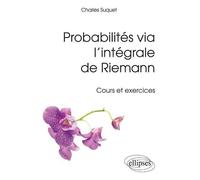 Probabilités via l’intégrale de Riemann - Charles Suquet - Ellipses - broché - Scolaire / Universitaire