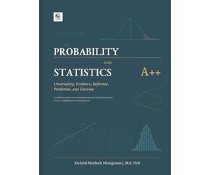 PROBABILITY AND STATISTICS A Uncertainty, Evidence, Inference, Prediction, and Decision FOR THE TRANSITION TO UNDERGRADUATE STUDY The Mathematics of Uncertainty