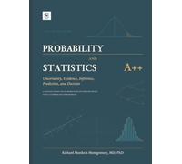 PROBABILITY AND STATISTICS A Uncertainty, Evidence, Inference, Prediction, and Decision FOR THE TRANSITION TO UNDERGRADUATE STUDY The Mathematics of Uncertainty