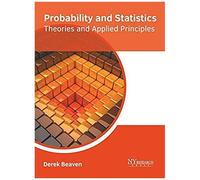 Probability And Statistics: Theories And Applied Principles