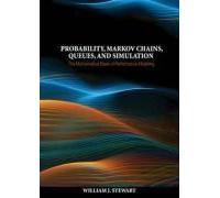 Probability, Markov Chains, Queues, And Simulation