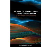 Probability, Markov Chains, Queues, and Simulation: The Mathematical Basis of Performance Modeling