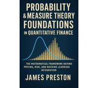 Probability & Measure Theory Foundations in Quantitative Finance: Foundations of Pricing, Risk Modeling, and Machine Learning Integration