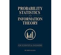 Probability, Statistics, And Information Theory For Scientists And Engineers