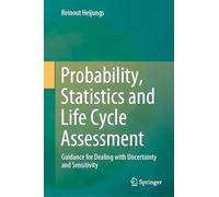 Probability, Statistics and Life Cycle Assessment: Guidance for Dealing With Uncertainty and Sensitivity