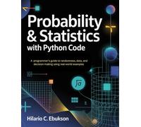 Probability & statistics with python code: A programmer's guide to randomness, data, and decision-making using real-world examples