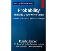 Probability: Thinking Under Uncertainty: From Foundations to Olympiad Challenges