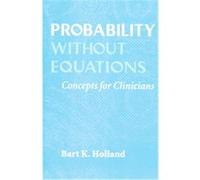 Probability Without Equations Bart K. Holland (Auteur)