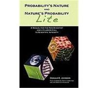 Probability's Nature and Nature's Probability - Lite: A Sequel for Non-Scientists and a Clarion Call to Scientific Integrity Johnson, Donald E. (Auteur)