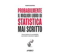 Probabilmente il miglior libro di statistica mai scritto. Come battere le probabilità e prendere decisioni migliori