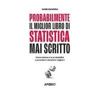 Probabilmente Il Miglior Libro Di Statistica Mai Scritto. Come Battere Le Probabilità E Prendere Decisioni Migliori