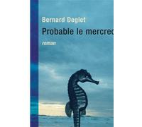 Probable le mercredi - Bernard Deglet - Maren Sell - broché - Roman