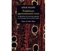 Probablement approximativement correct Algorithmes nature apprendre à vivre et prospérer dans un environnement complexe - LESLIE VALAINT - Cassini Ed - broché - Manuel
