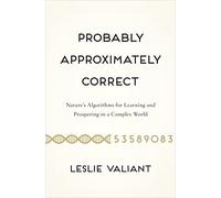 Probably Approximately Correct: Nature's Algorithms for Learning and Prospering in a Complex World