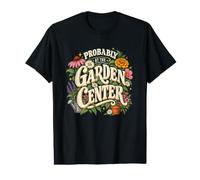 Probably At The Garden Center Funny Gardener Gardening Gift T-Shirt Graphique avec Valeur