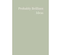 Probably Brilliant Ideas: A Creative Journal for Half-Genius Thoughts and Inspiration Sparks